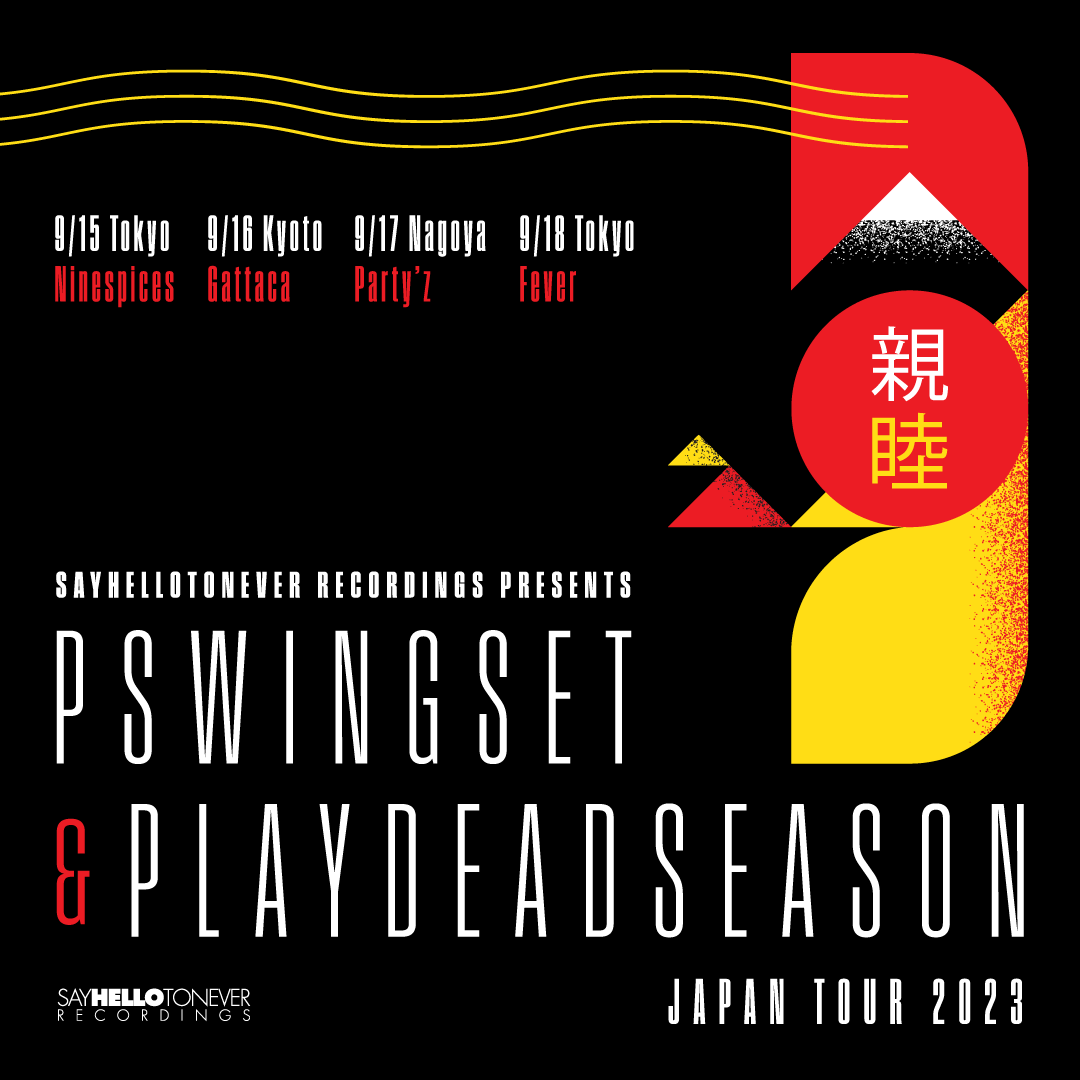 SAY HELLO TO NEVER RECORDINGS presents PSWINGSET vs PLAY DEAD SEASON JAPAN TOUR 2023
