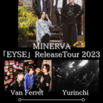 MINERVA 「EYSE」ReleaseTour 2023