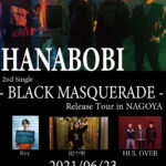 HANABOBI 2nd Single - BLACK MASQUERADE - Release Tour in NAGOYA